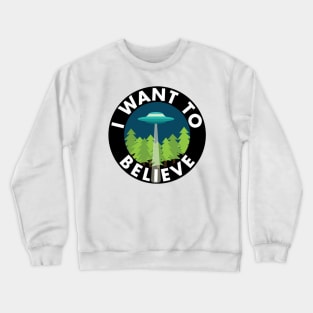 I Want To Believe Crewneck Sweatshirt